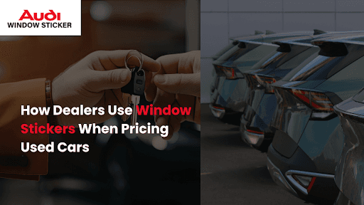 How Dealers Use Window Stickers When Pricing Used Cars